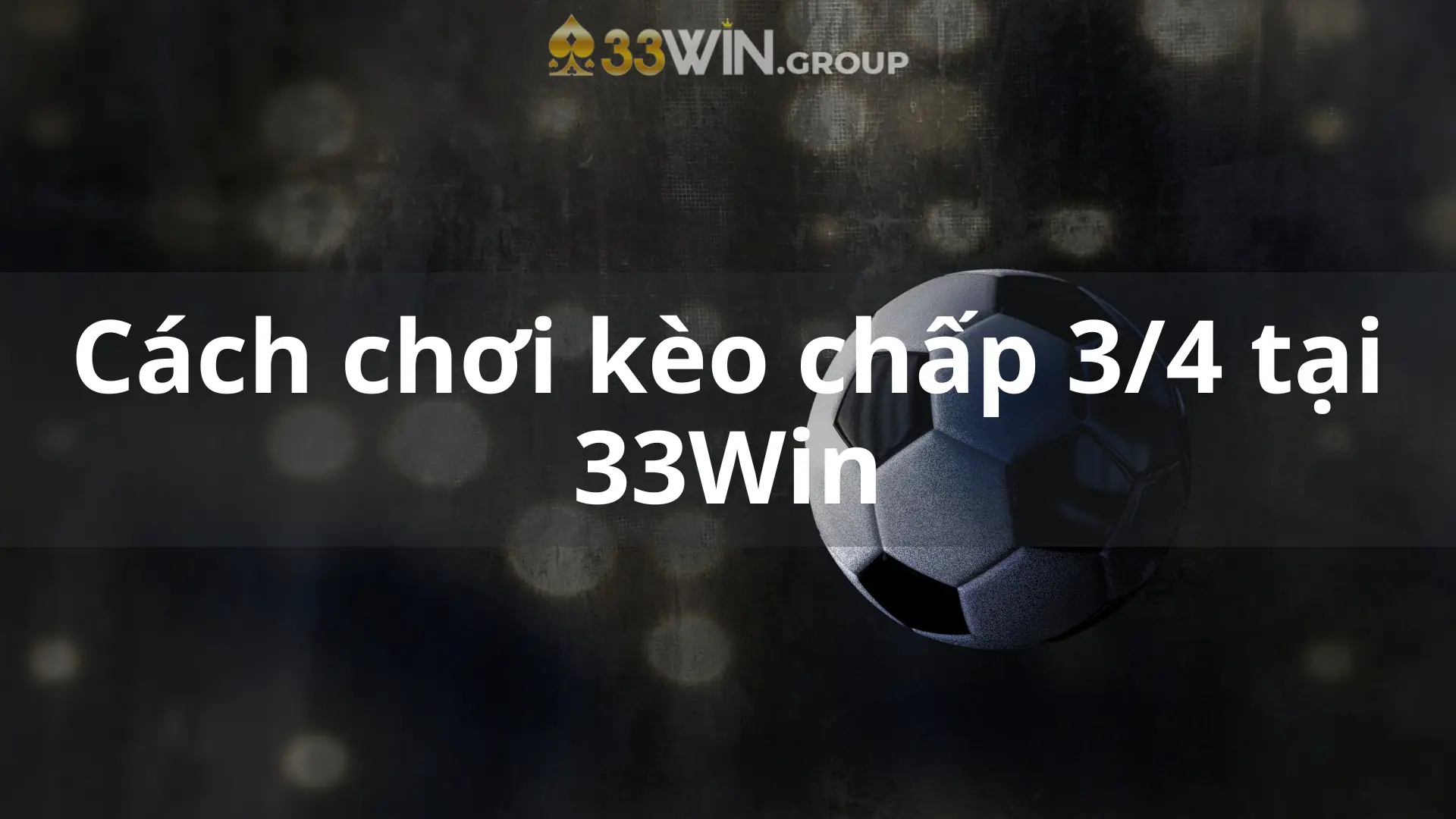 Cách chơi kèo chấp 3/4 tại 33Win