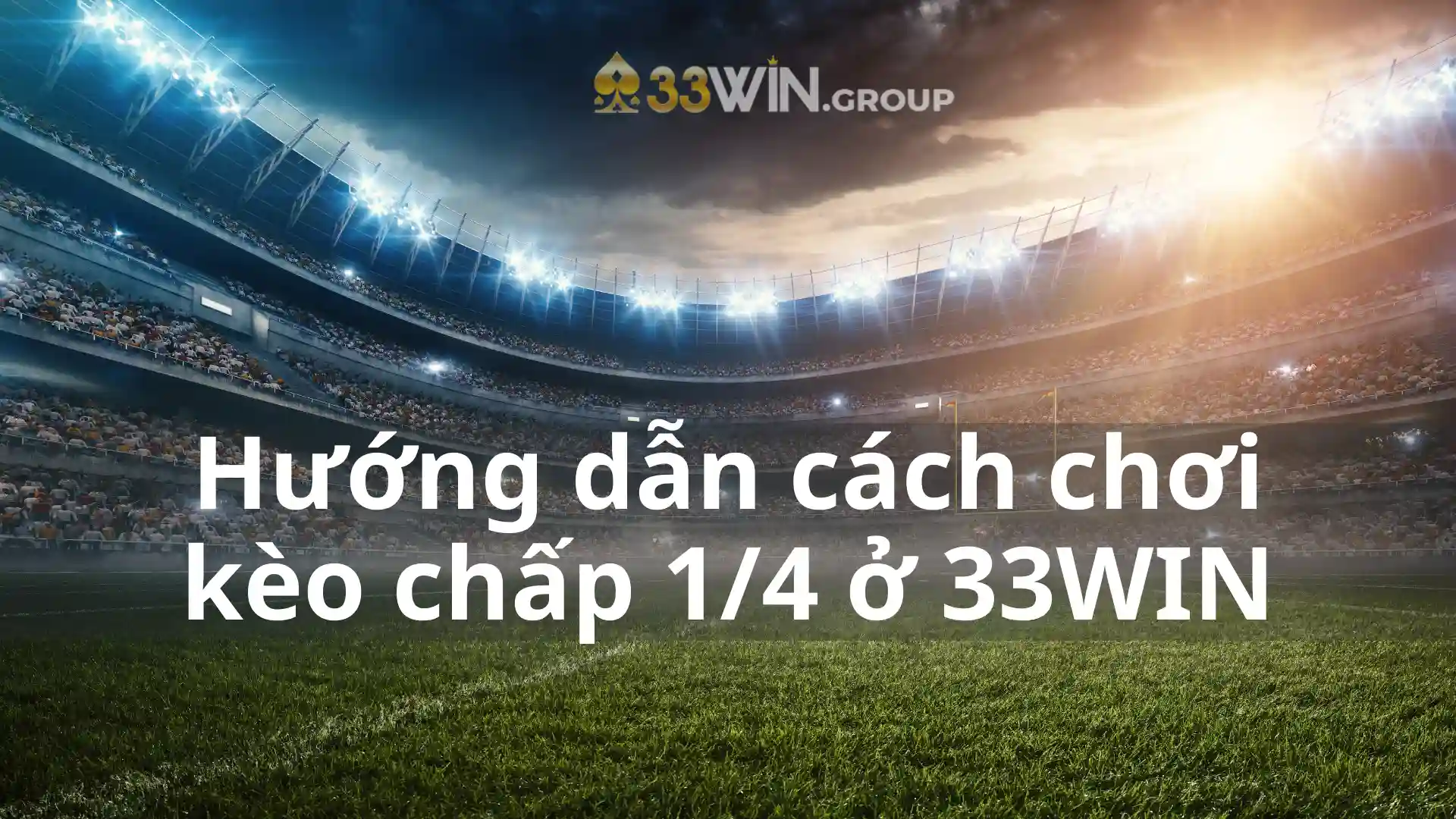 Hướng dẫn cách chơi kèo chấp 1/4 ở 33WIN