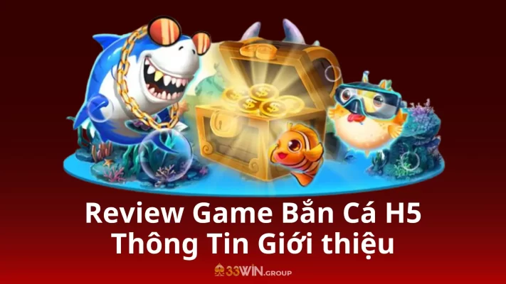 Review Game Bắn Cá H5 Thông Tin Giới thiệu